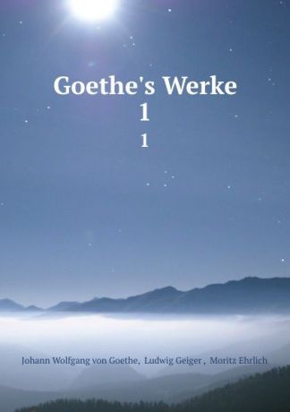 Johann Wolfgang von Goethe Goethe.s Werke. 1
