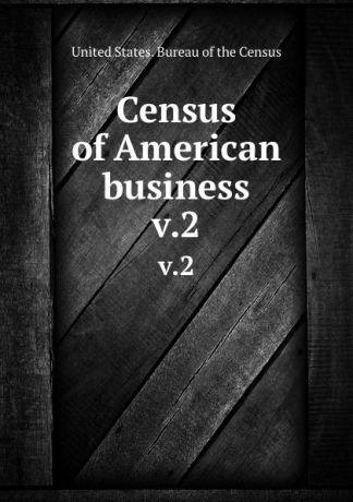 Census of American business. v.2