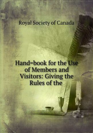 Hand.book for the Use of Members and Visitors: Giving the Rules of the .