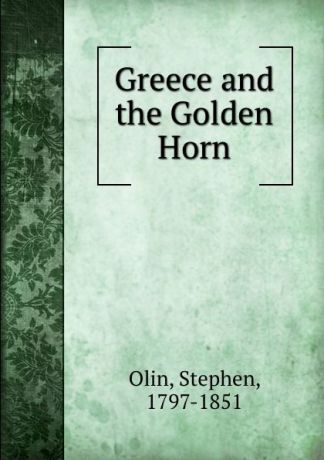 Stephen Olin Greece and the Golden Horn