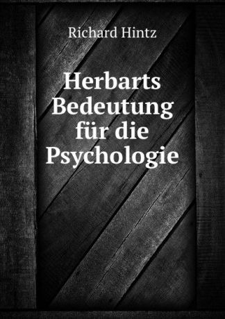Richard Hintz Herbarts Bedeutung fur die Psychologie
