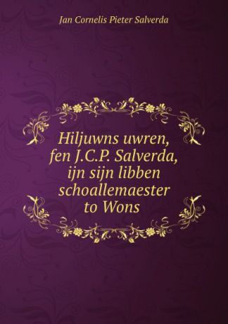 Jan Cornelis Pieter Salverda Hiljuwns uwren, fen J.C.P. Salverda, ijn sijn libben schoallemaester to Wons .