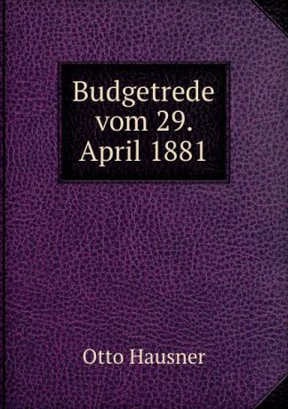 Otto Hausner Budgetrede vom 29. April 1881
