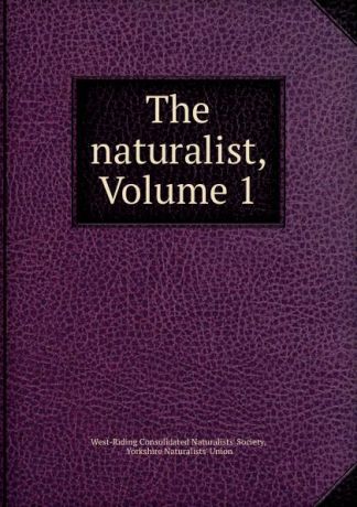 The naturalist, Volume 1