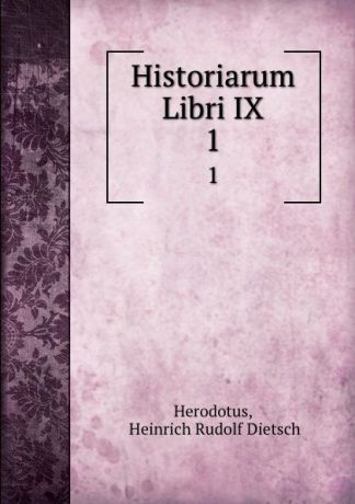 Heinrich Rudolf Dietsch Herodotus Historiarum Libri IX. 1