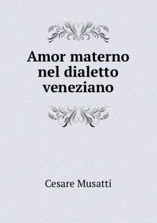 Cesare Musatti Amor materno nel dialetto veneziano