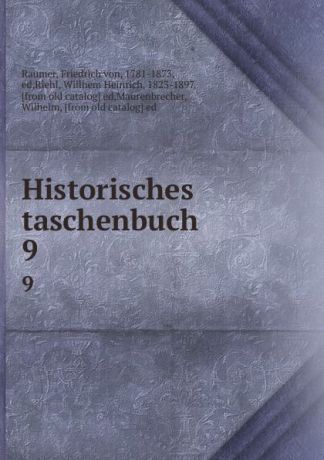 Friedrich von Raumer Historisches taschenbuch. 9