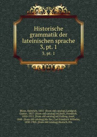 Heinrich Blase Historische grammatik der lateinischen sprache. 3,.pt. 1