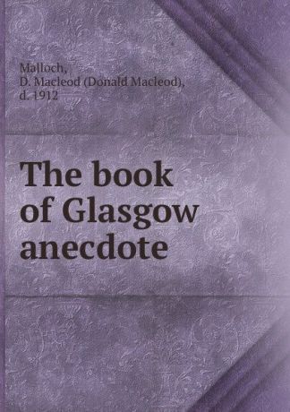 Donald Macleod Malloch The book of Glasgow anecdote