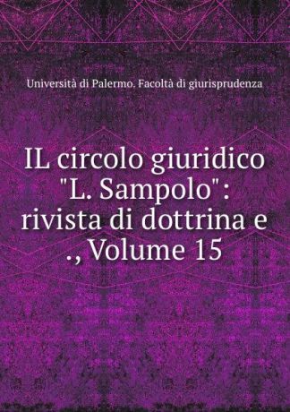 IL circolo giuridico "L. Sampolo": rivista di dottrina e ., Volume 15