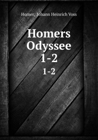 Johann Heinrich Voss Homer Homers Odyssee. 1-2