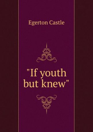 Castle Egerton "If youth but knew"