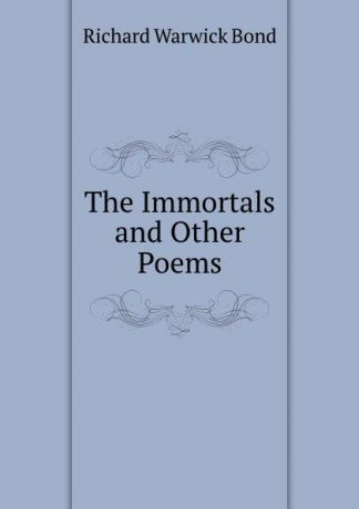 Richard Warwick Bond The Immortals and Other Poems