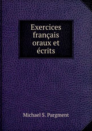 Michael S. Pargment Exercices francais oraux et ecrits