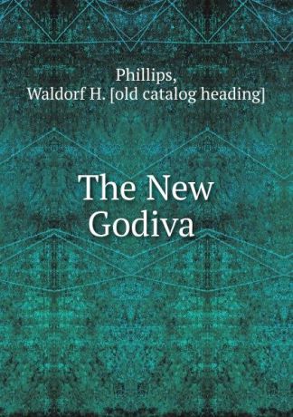 Waldorf H. Phillips The New Godiva