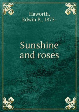 Edwin P. Haworth Sunshine and roses