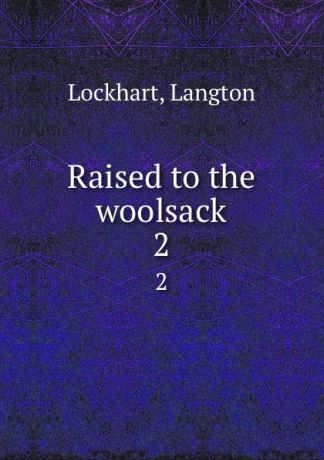 Langton Lockhart Raised to the woolsack. 2