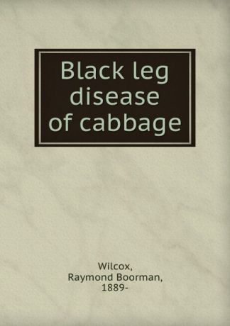 Raymond Boorman Wilcox Black leg disease of cabbage