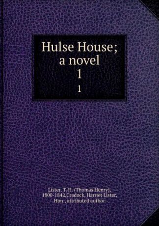 Thomas Henry Lister Hulse House; a novel. 1