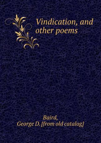 George D. Baird Vindication, and other poems