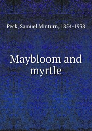 Samuel Minturn Peck Maybloom and myrtle