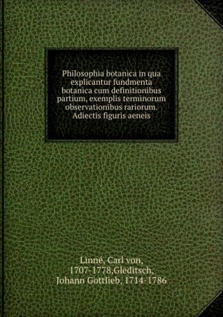 Carl von Linné Philosophia botanica in qua explicantur fundmenta botanica cum definitionibus partium, exemplis terminorum observationibus rariorum. Adiectis figuris aeneis