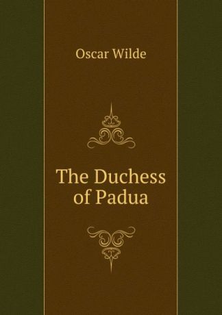 Оскар Уайльд The Duchess of Padua