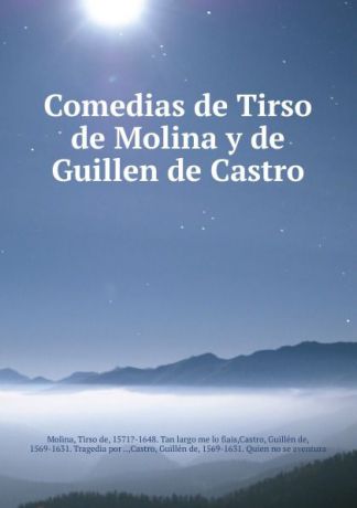 Tirso de Molina Comedias de Tirso de Molina y de Guillen de Castro