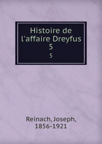 Joseph Reinach Histoire de l.affaire Dreyfus. 5