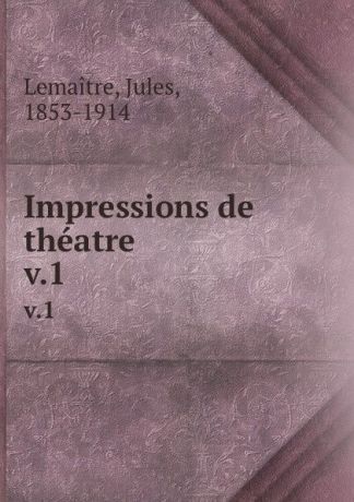 Jules Lemaitre Impressions de theatre. v.1