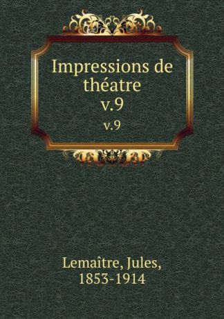 Jules Lemaitre Impressions de theatre. v.9