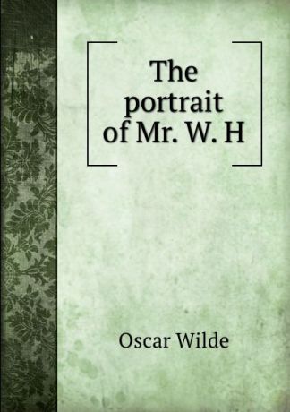 Оскар Уайльд The portrait of Mr. W. H