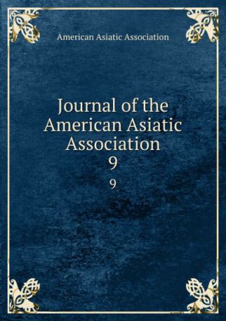 Journal of the American Asiatic Association. 9