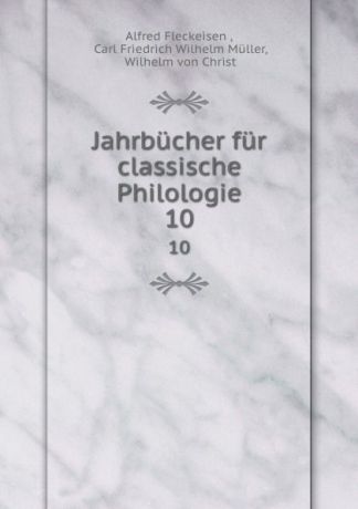 Alfred Fleckeisen Jahrbucher fur classische Philologie. 10