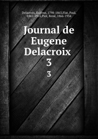 Eugène Delacroix Journal de Eugene Delacroix . 3