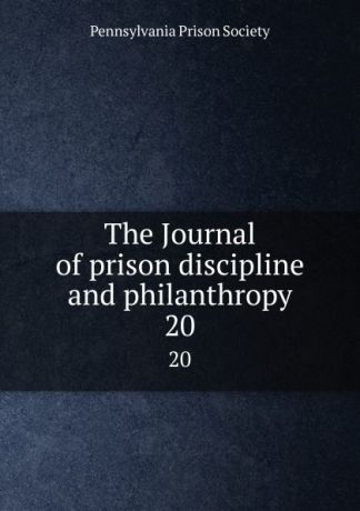 The Journal of prison discipline and philanthropy. 20