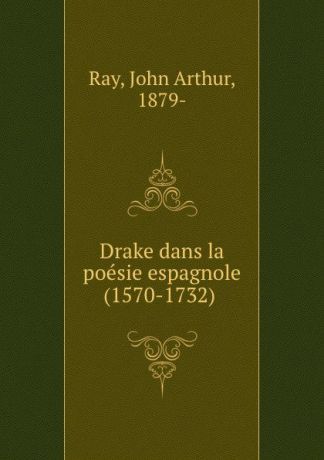 John Arthur Ray Drake dans la poesie espagnole (1570-1732)