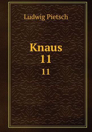 Ludwig Pietsch Knaus. 11