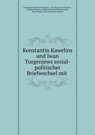 Konstantin Dmitrievich Kavelin Konstantin Kawelins und Iwan Turgenjews sozial-politischer Briefwechsel mit .