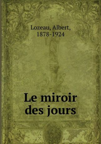 Albert Lozeau Le miroir des jours