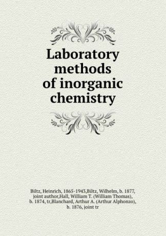 Heinrich Biltz Laboratory methods of inorganic chemistry