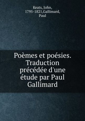 John Keats Poemes et poesies. Traduction precedee d.une etude par Paul Gallimard