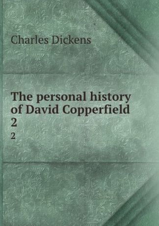 Charles Dickens The personal history of David Copperfield. 2