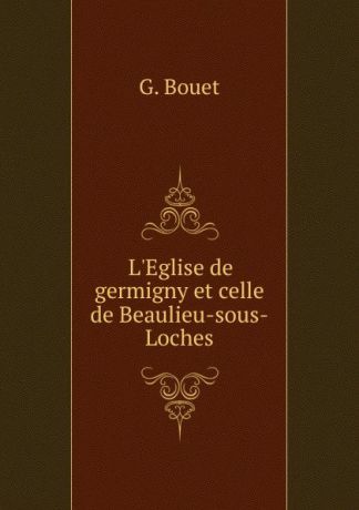 G. Bouet L.Eglise de germigny et celle de Beaulieu-sous-Loches