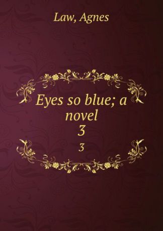 Agnes Law Eyes so blue; a novel. 3