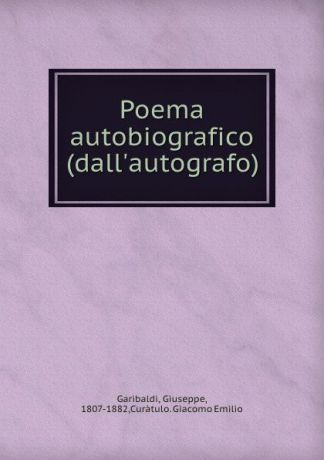 Giuseppe Garibaldi Poema autobiografico (dall.autografo)