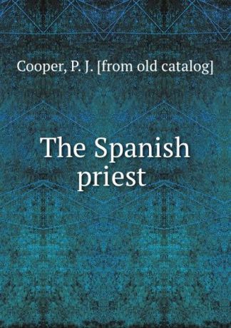 P.J. Cooper The Spanish priest .