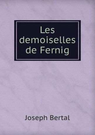 Joseph Bertal Les demoiselles de Fernig