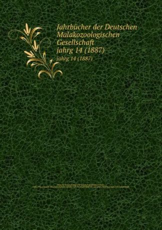 Deutsche Malakozoologische Gesellschaft Jahrbucher der Deutschen Malakozoologischen Gesellschaft. jahrg 14 (1887)