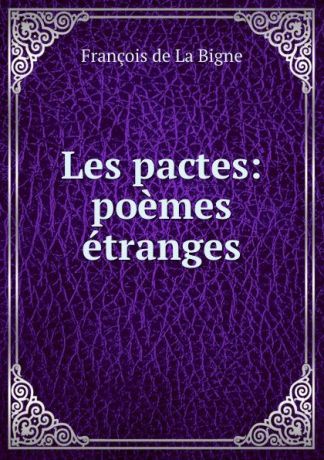 François de La Bigne Les pactes: poemes etranges